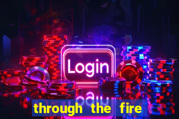 through the fire and flames midi